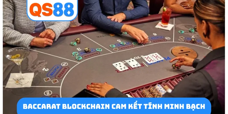 Baccarat blockchain cam kết tính minh bạch